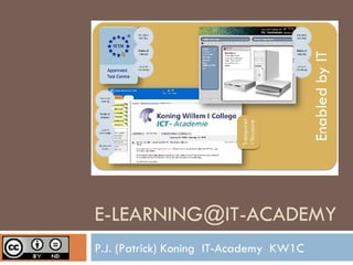 [email_address] P.J. (Patrick) Koning  IT-Academy  KW1C 