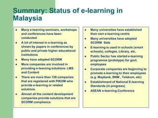 E-learning in MalaysiaE-learning Initiatives: Malaysian Open UniversityOpen University of Malaysiahttp://www.unitem.edu.my Consortium of 11 public universities