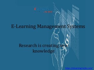 E-Learning Management Systems
https://elearninginside.com/
Research is creating new
knowledge
 