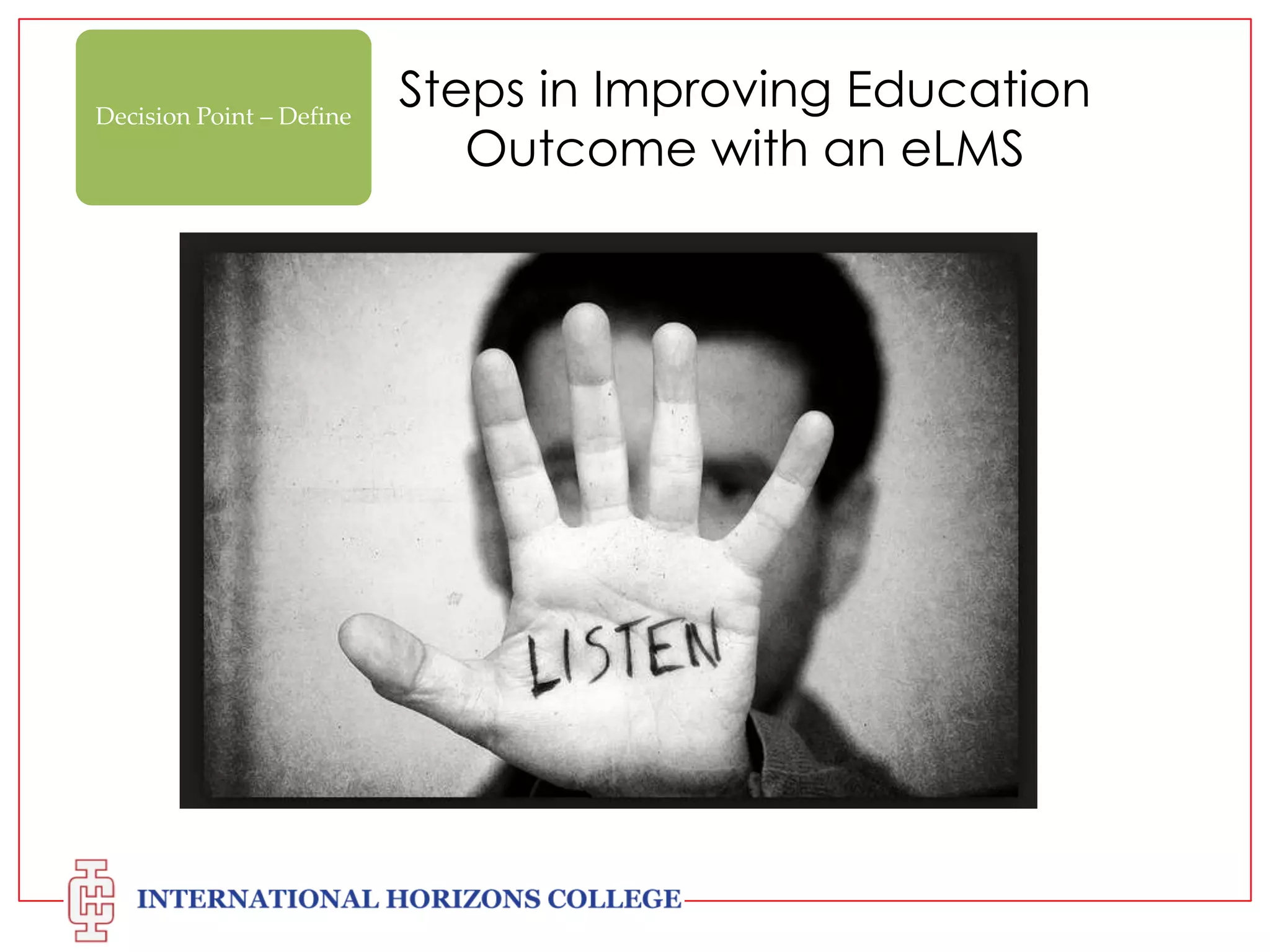 Decision Point – Define

Steps in Improving Education
Outcome with an eLMS

 