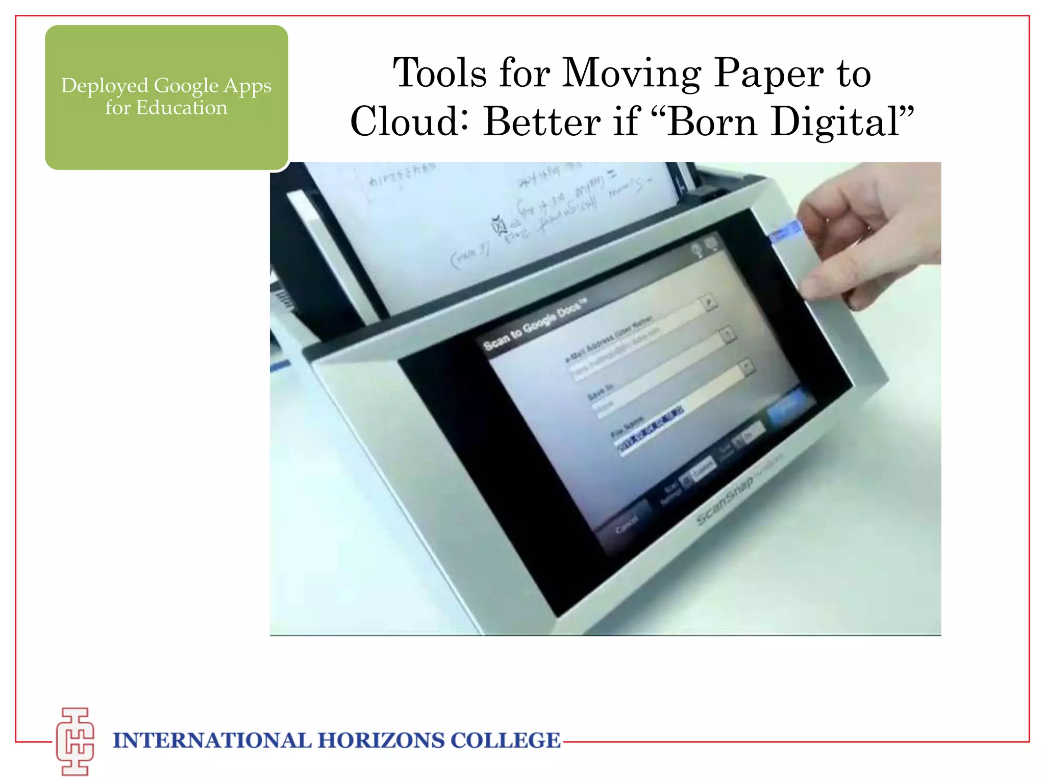Deployed Google Apps
for Education

Tools for Moving Paper to
Cloud: Better if “Born Digital”

 