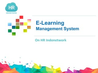 INDONETWORK
E-Learning
Management System
On HR Indonetwork
INDONETWORK
 