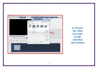 6. Choose
       the video
      you want
        to edit
       and click
     open button.




11
 