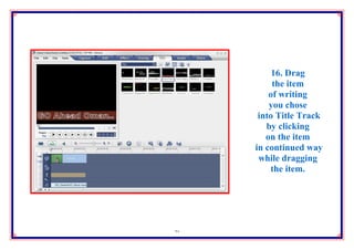 16. Drag
          the item
         of writing
         you chose
      into Title Track
        by clicking
        on the item
     in continued way
      while dragging
         the item.




21
 
