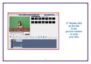 17. Double click
        on the title
          in the
     preview window
         to write
        your title.




22
 