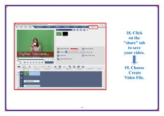 18. Click
       on the
     "share" tab
       to save
     your video.


     19. Choose
       Create
     Video File.




23
 