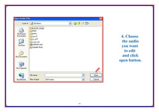 4. Choose
      the audio
      you want
        to edit
       and click
     open button.




31
 