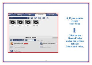 8. If you want to
           record
         your voice



       Click on the
       Record Voice
     under the section
         labeled
     Music and Voice.




33
 
