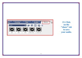 13. Click
       on the
     "share" tab
       to save
     your audio.




36
 