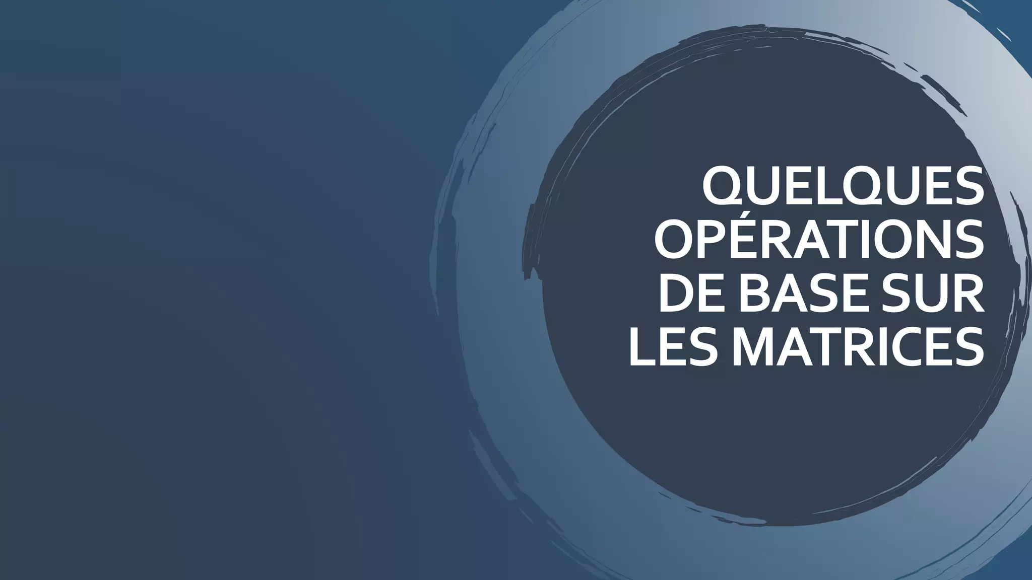 QUELQUES
OPÉRATIONS
DE BASESUR
LES MATRICES
 