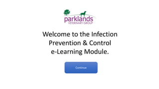 Welcome to the Infection
Prevention & Control
e-Learning Module.
Continue
 