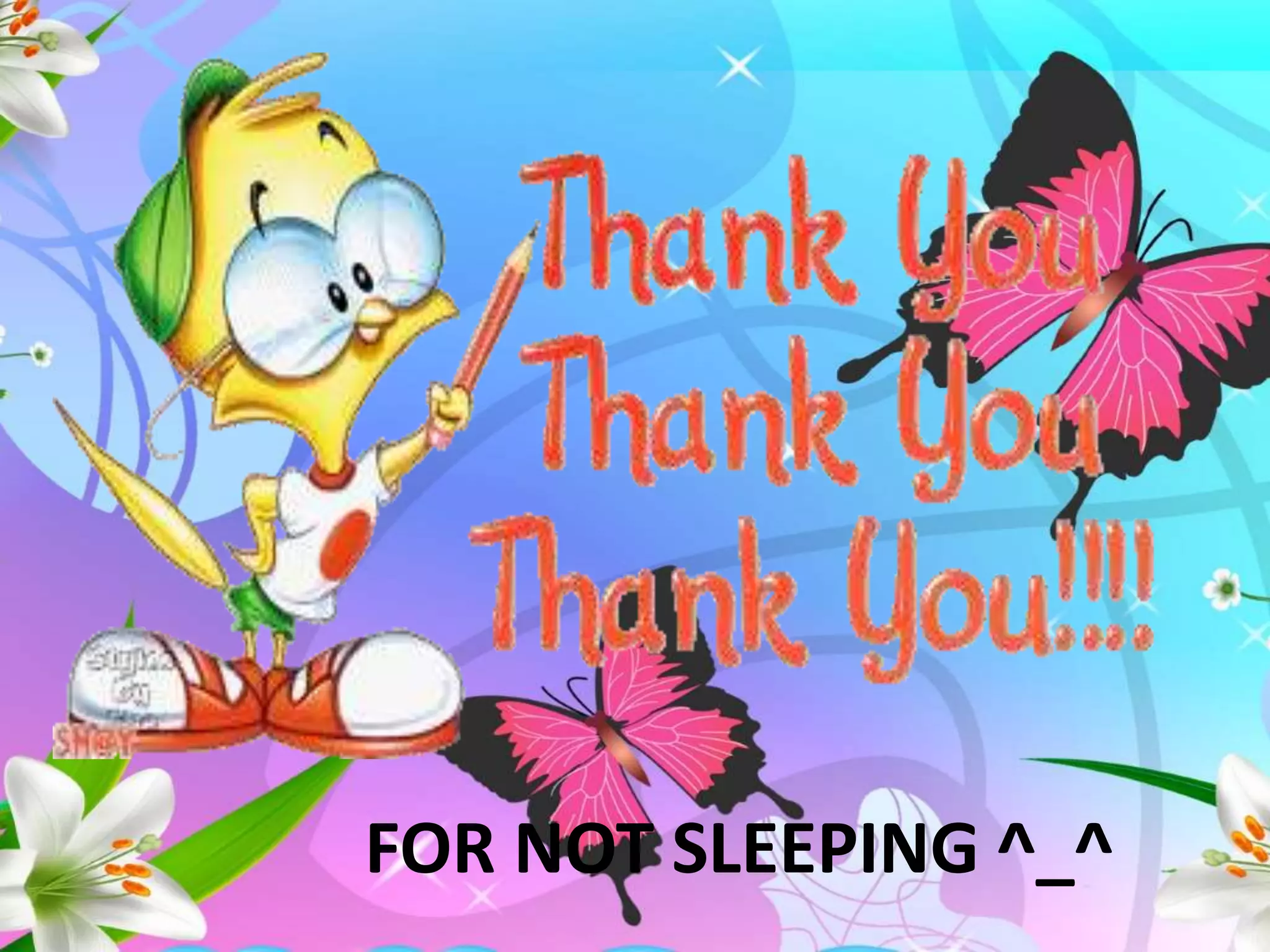 FOR NOT SLEEPING ^_^
 