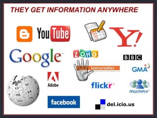 THEY GET INFORMATION ANYWHERE