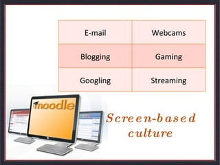 Screen-based culture