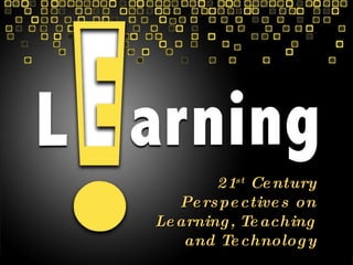 21st Century Perspectives on Learning, Teaching and Technology 