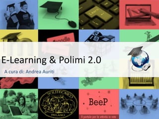 E-Learning & Polimi 2.0
A cura di: Andrea Auriti
 