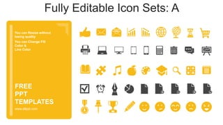 You can Resize without
losing quality
You can Change Fill
Color &
Line Color
www.allppt.com
FREE
PPT
TEMPLATES
Fully Editable Icon Sets: A
 