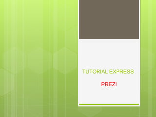TUTORIAL EXPRESS
PREZI
