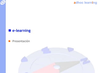adhoc learning




 e-learning

 Presentación
 
