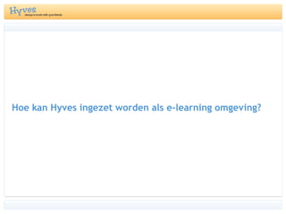 Hoe kan Hyves ingezet worden als e-learning omgeving?