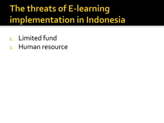 1. Limited fund
2. Human resource
 