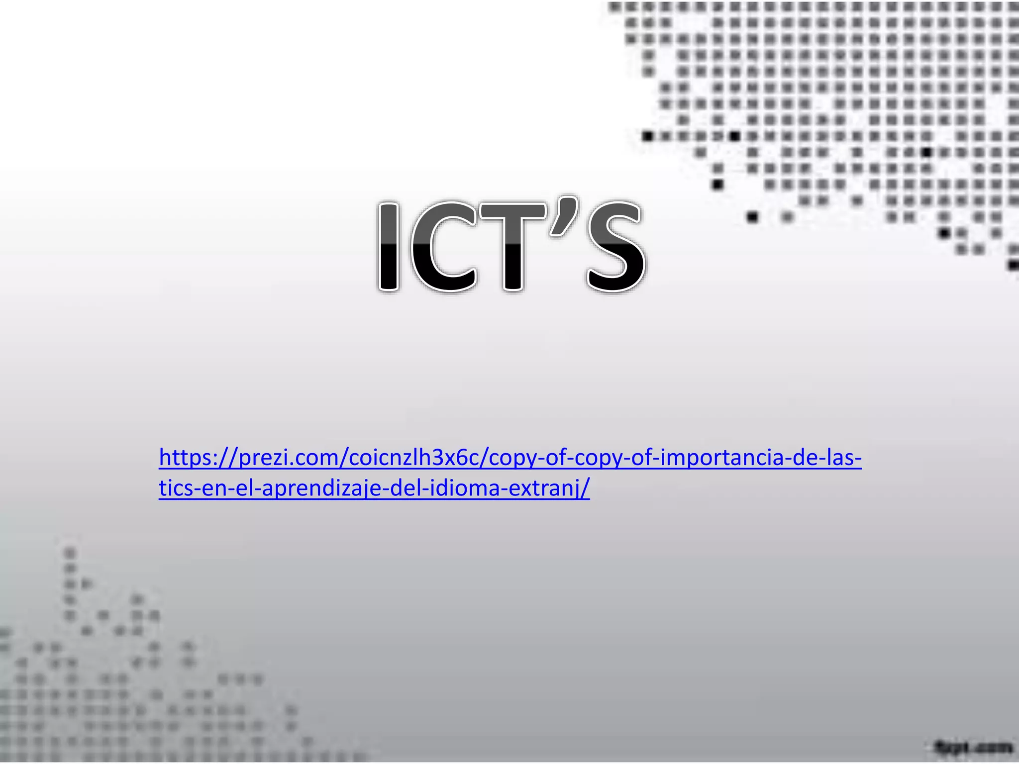 https://prezi.com/coicnzlh3x6c/copy-of-copy-of-importancia-de-las-
tics-en-el-aprendizaje-del-idioma-extranj/
 