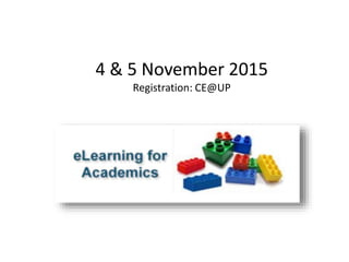 4 & 5 November 2015
Registration: CE@UP
 