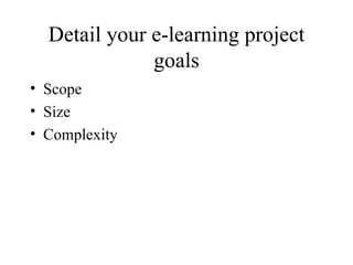 Detail your e-learning project goals Scope  Size Complexity 