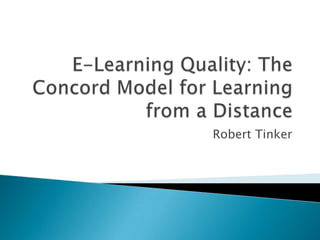 E-Learning Quality: The Concord Model for Learning from a Distance RobertTinker 