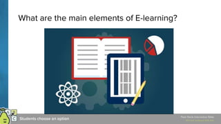 What are the main elements of E-learning?
 
