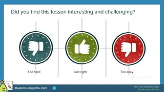 Did you find this lesson interesting and challenging?
Too easy
Too hard Just right
 