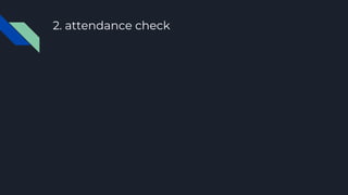 2. attendance check
 