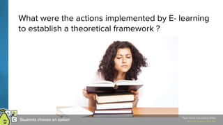 What were the actions implemented by E- learning
to establish a theoretical framework ?
 