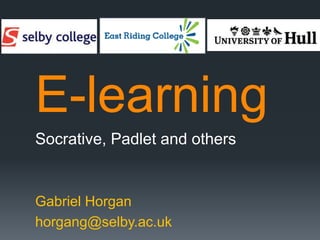 E-learning
Socrative, Padlet and others
Gabriel Horgan
horgang@selby.ac.uk
 