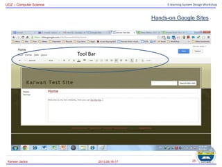 UOZ – Computer Science E-learning System Design Workshop
Hands-on Google Sites
2013.09.16-17
Karwan Jacksi 25
Tool Bar
 