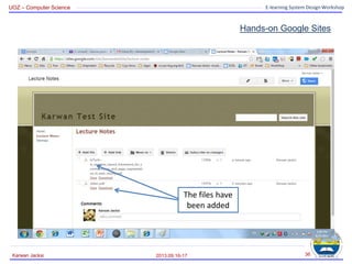 UOZ – Computer Science E-learning System Design Workshop
Hands-on Google Sites
2013.09.16-17
Karwan Jacksi 36
The files have
been added
 