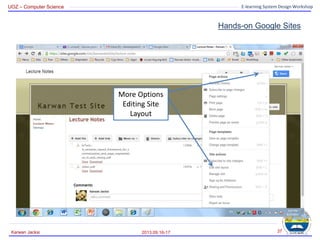UOZ – Computer Science E-learning System Design Workshop
Hands-on Google Sites
2013.09.16-17
Karwan Jacksi 37
More Options
Editing Site
Layout
 