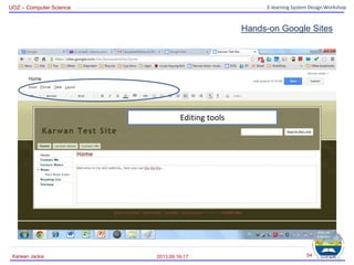 UOZ – Computer Science E-learning System Design Workshop
Hands-on Google Sites
2013.09.16-17
Karwan Jacksi 54
Editing tools
 
