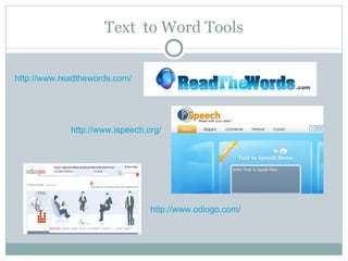 Text  to Word Tools http://www.odiogo.com/ http://www.readthewords.com/ http://www.ispeech.org/ 