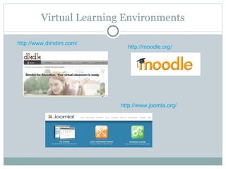 Virtual Learning Environments http://www.dimdim.com/ http://moodle.org/ http://www.joomla.org/ 