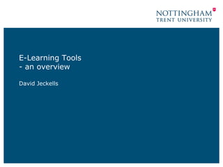 E-Learning Tools
- an overview
David Jeckells
 