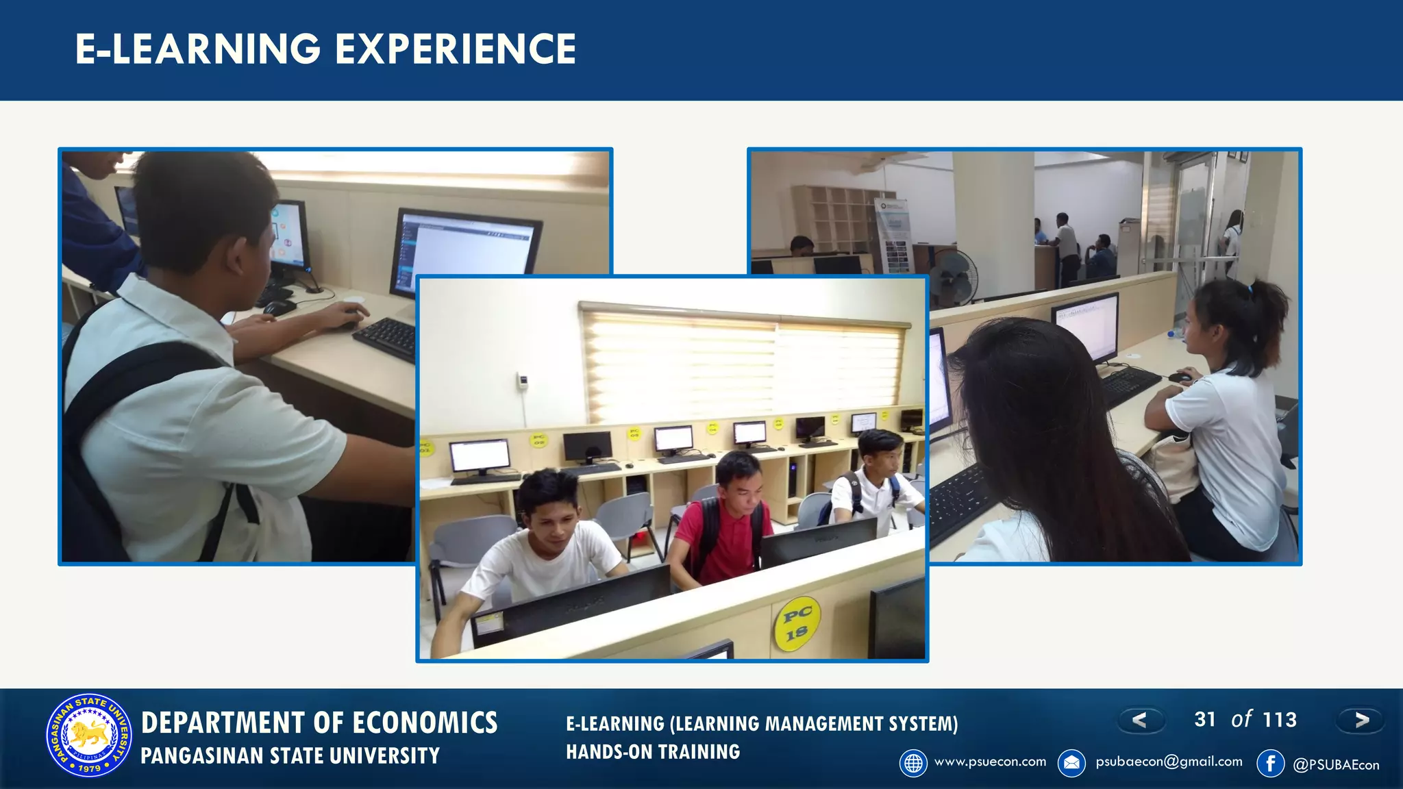 31 of 113DEPARTMENT OF ECONOMICS
PANGASINAN STATE UNIVERSITY
E-LEARNING (LEARNING MANAGEMENT SYSTEM)
HANDS-ON TRAINING
E-LEARNING EXPERIENCE
 