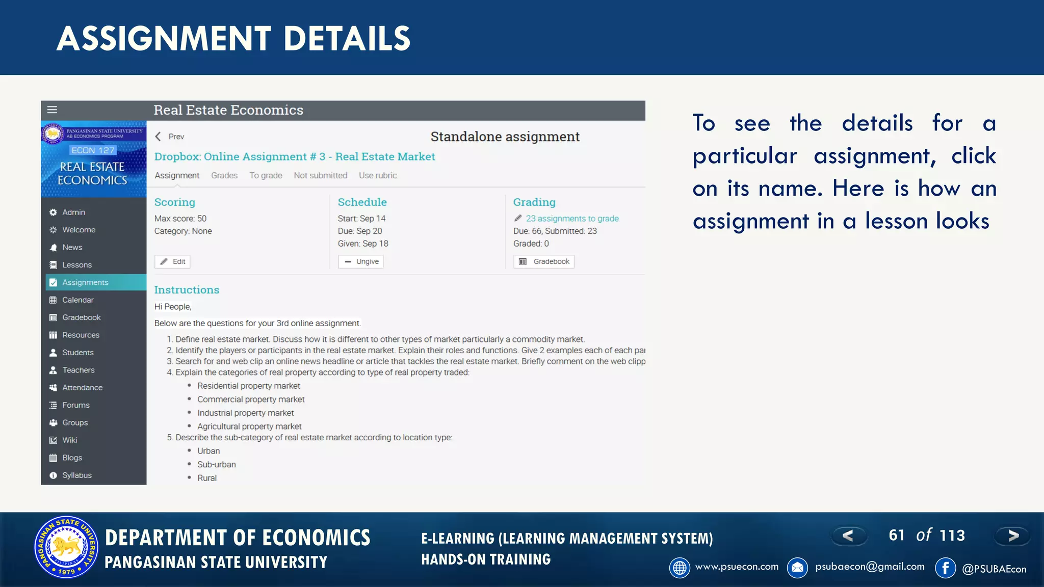 61 of 113DEPARTMENT OF ECONOMICS
PANGASINAN STATE UNIVERSITY
E-LEARNING (LEARNING MANAGEMENT SYSTEM)
HANDS-ON TRAINING
ASSIGNMENT DETAILS
To see the details for a
particular assignment, click
on its name. Here is how an
assignment in a lesson looks
 