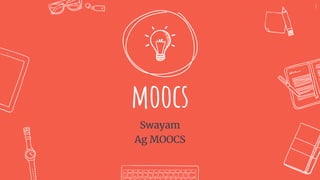 moocs
Swayam
Ag MOOCS
8
 