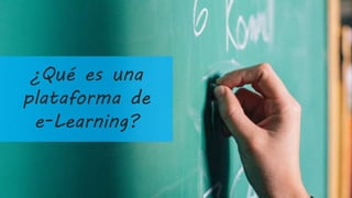 ¿Qué es una
plataforma de
e-Learning?
 