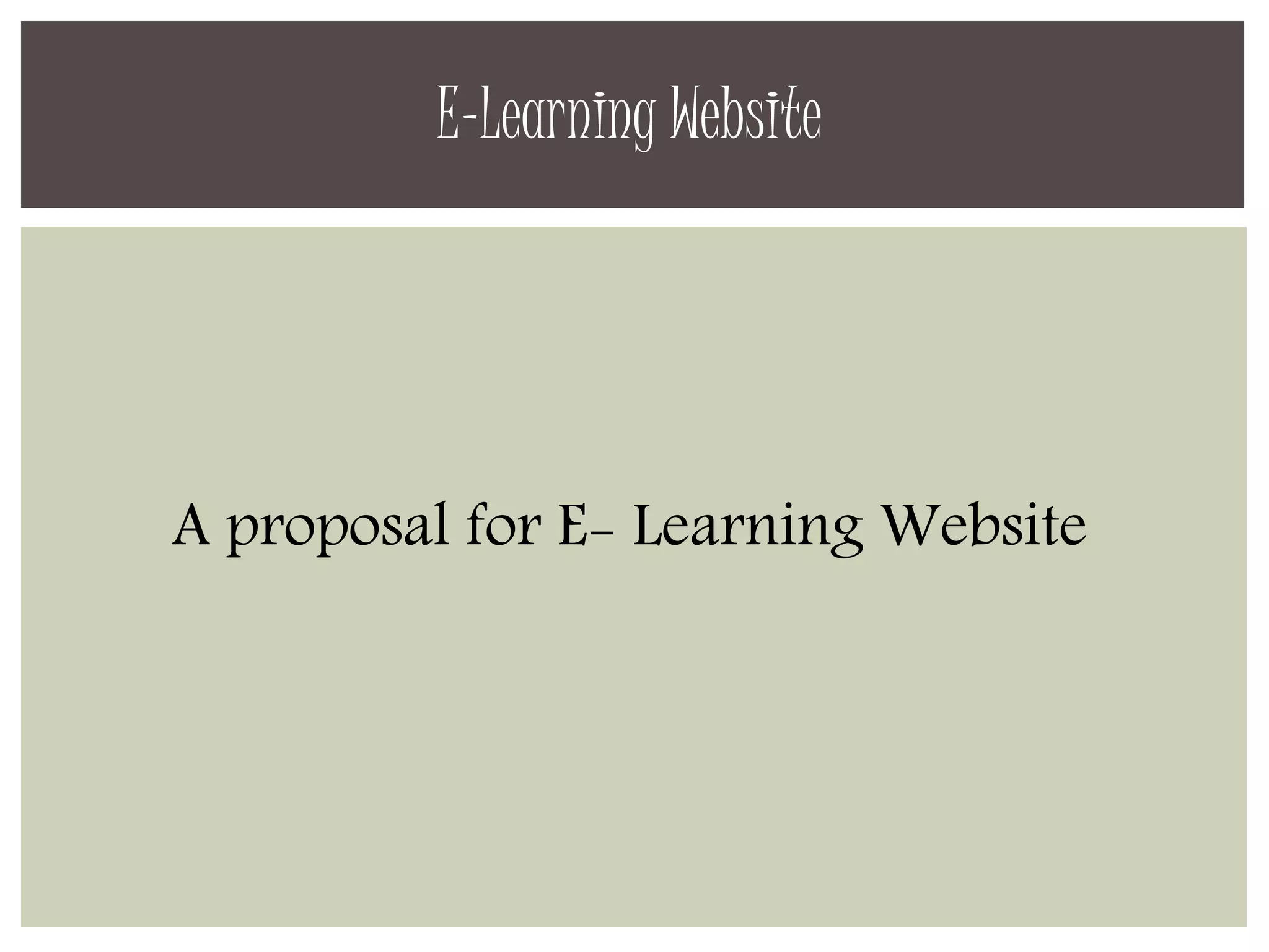 E-Learning Website 
A proposal for E- Learning Website 
 