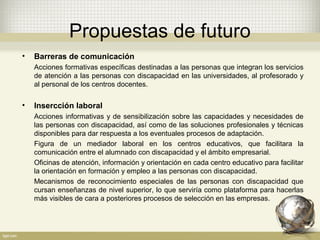 Propuestas de futuro
• Barreras de comunicación
Acciones formativas específicas destinadas a las personas que integran los...