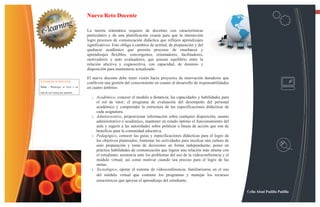 13

                                   Nuevo Reto Docente

                                   La tutoría telemática requiere de docentes con características
                                   particulares y de una planificación exacta para que la interacción
                                   logre procesos de comunicación didáctica que reflejen aprendizajes
                                   significativos. Esto obliga a cambios de actitud, de preparación y del
                                   quehacer académico que permita procesos de enseñanza y
                                   aprendizajes flexibles, convergentes, orientadores, facilitadores,
                                   motivadores y auto evaluadores, que posean equilibrio entre la
                                   relación afectiva y cognoscitiva, con capacidad, de dominio y
                                   disposición para mantenerse actualizado.

                                   El nuevo docente debe tener visión hacia proyectos de innovación duraderos que
Consejos e-learning
                                   conlleven una gestión del conocimiento en cuanto al desarrollo de responsabilidades
Texto - Mantenga su texto a no     en cuatro ámbitos:
más de seis líneas por pantalla.
                                     1.   Académico, conocer el modelo a distancia; las capacidades y habilidades para
                                          el rol de tutor; el programa de evaluación del desempeño del personal
                                          académico y comprender la estructura de las especificaciones didácticas de
                                          cada asignatura.
                                     2.   Administrativo, proporcionar información sobre cualquier disposición, asunto
                                          administrativo o académico, mantener en estado óptimo el funcionamiento del
                                          aula y sugerir a las autoridades sobre políticas o líneas de acción que son de
                                          beneficio para la comunidad educativa.
                                     3.   Pedagógico, conocer las guías y especificaciones didácticas para el logro de
                                          los objetivos planteados; fomentar las actividades para inculcar una cultura de
                                          auto preparación y toma de decisiones en forma independiente; poner en
                                          práctica habilidades de comunicación que logren una relación más amena con
                                          el estudiante; asistencia ante los problemas del uso de la videoconferencia y el
                                          módulo virtual; así como motivar cuando sea preciso para el logro de las
                                          metas.
                                     4.   Tecnológico, operar el sistema de videoconferencia; familiarizarse en el uso
                                          del módulo virtual que contiene los programas y manejar los recursos
                                          asincrónicos que apoyan el aprendizaje del estudiante.

                                                                                                                             Celin Abad Padilla Padilla
 