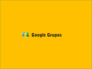 Google Grupos
 