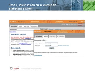 Paso 1, inicie sesión en su cuenta de
biblioteca e-Libro
 